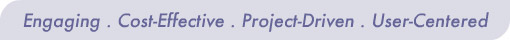 Engaging . Cost-Effective . Project-Driven . User-Centered